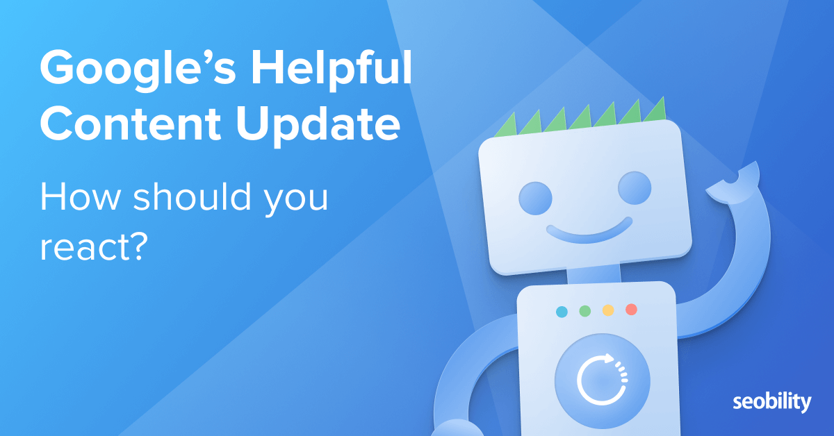 Google's Helpful Content Updates What You Need To Know