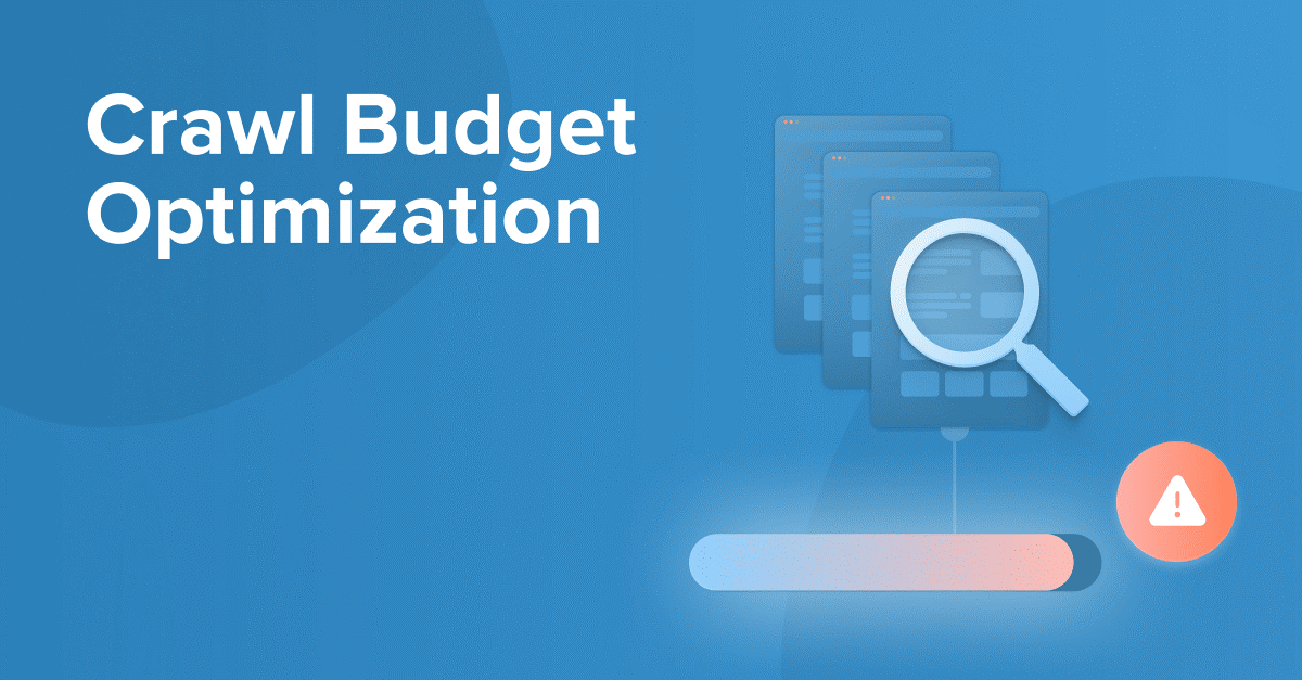 Crawl Budget Optimization: How to Improve the Crawling of Your Website